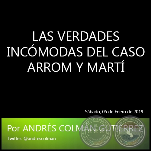 LAS VERDADES INCMODAS DEL CASO ARROM Y MART - Por ANDRS COLMN GUTIRREZ - Sbado, 05 de Enero de 2019